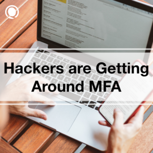 Hackers are Getting Around MFA